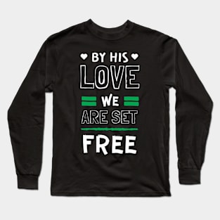 By His Love We are Set Free Christian Long Sleeve T-Shirt